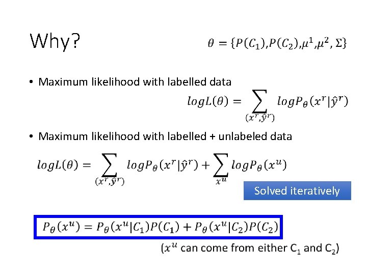Why? • Maximum likelihood with labelled data • Maximum likelihood with labelled + unlabeled Why? • Maximum likelihood with labelled data • Maximum likelihood with labelled + unlabeled