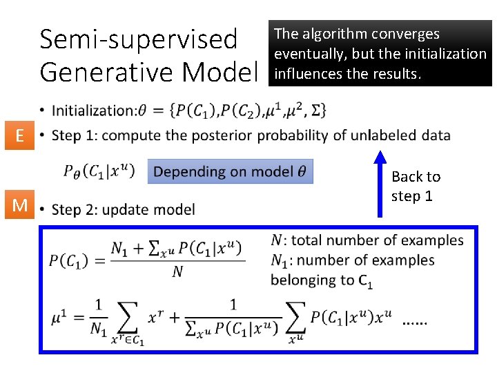 Semi-supervised Generative Model The algorithm converges eventually, but the initialization influences the results. • Semi-supervised Generative Model The algorithm converges eventually, but the initialization influences the results. •