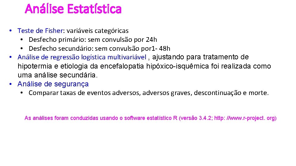 Análise Estatística • Teste de Fisher: variáveis categóricas • Desfecho primário: sem convulsão por