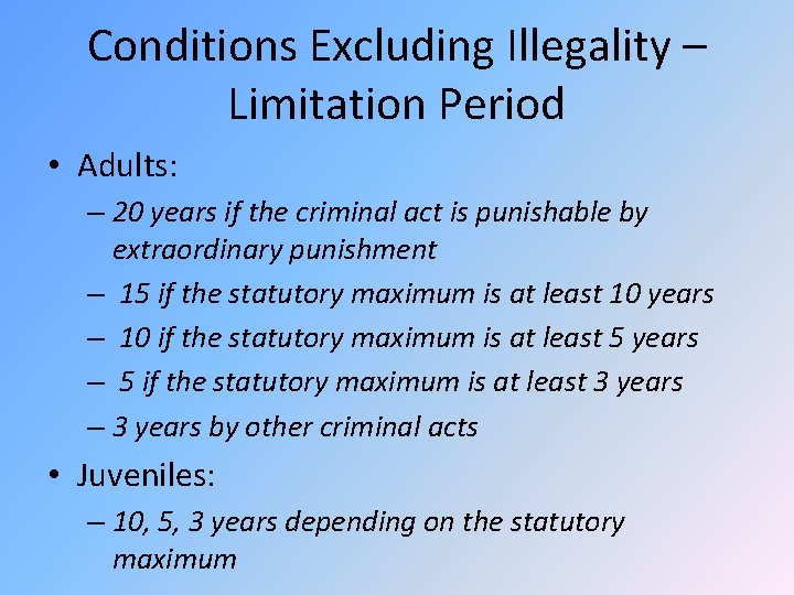 Conditions Excluding Illegality – Limitation Period • Adults: – 20 years if the criminal