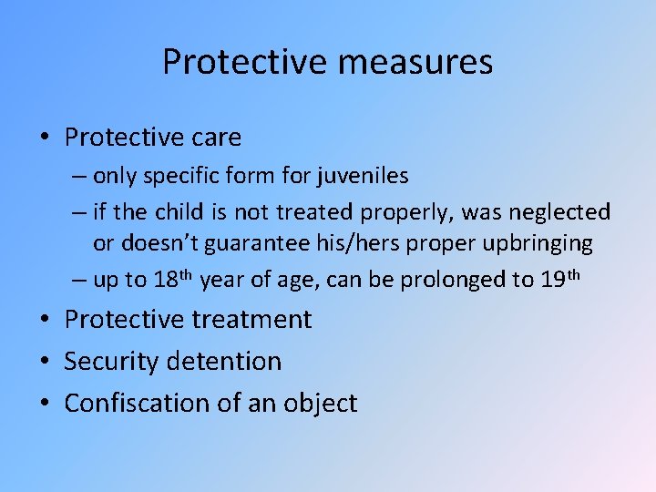 Protective measures • Protective care – only specific form for juveniles – if the