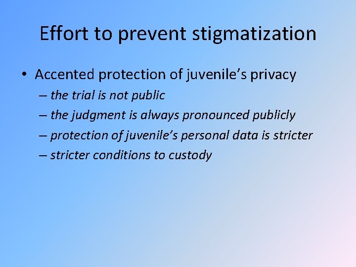 Effort to prevent stigmatization • Accented protection of juvenile’s privacy – the trial is