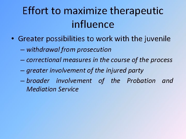 Effort to maximize therapeutic influence • Greater possibilities to work with the juvenile –