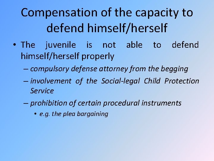 Compensation of the capacity to defend himself/herself • The juvenile is not himself/herself properly