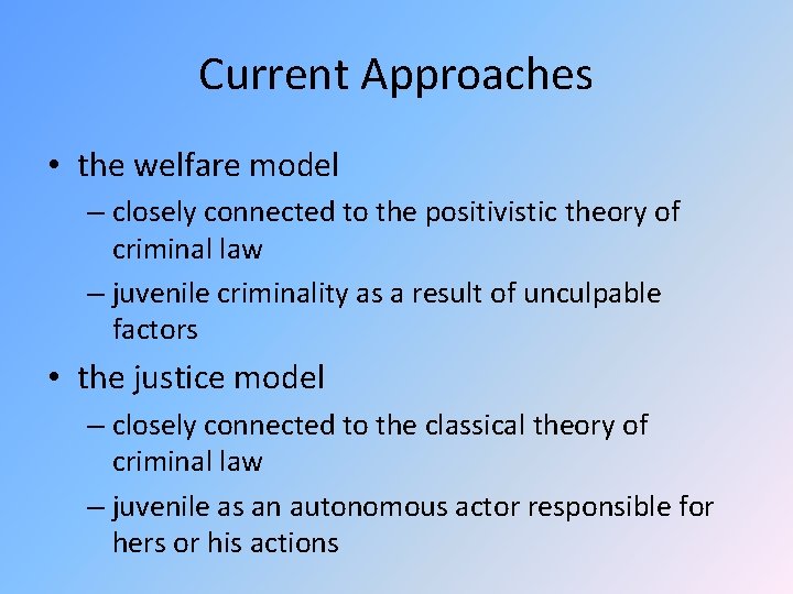 Current Approaches • the welfare model – closely connected to the positivistic theory of