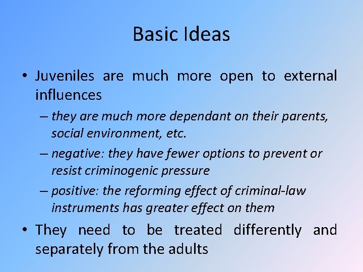 Basic Ideas • Juveniles are much more open to external influences – they are