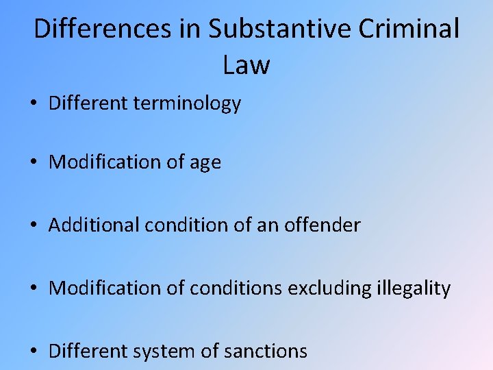 Differences in Substantive Criminal Law • Different terminology • Modification of age • Additional