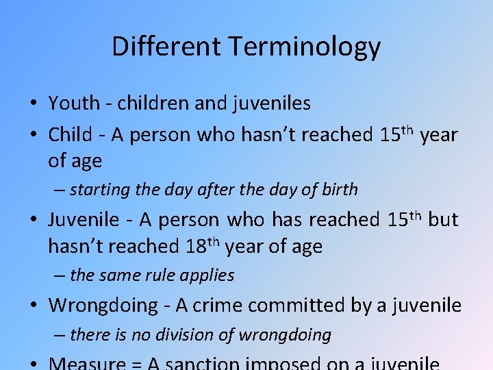 Different Terminology • Youth - children and juveniles • Child - A person who