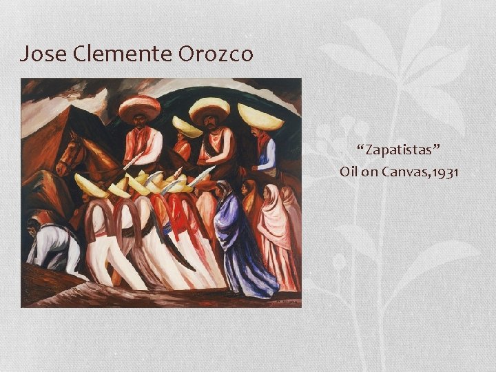 Jose Clemente Orozco • “Zapatistas” Oil on Canvas, 1931 