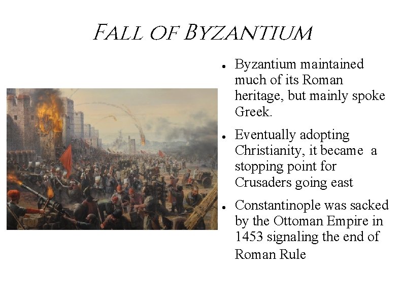 Fall of Byzantium ● ● ● Byzantium maintained much of its Roman heritage, but