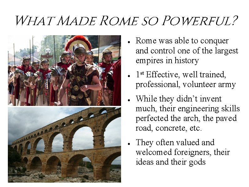 What Made Rome so Powerful? ● ● Rome was able to conquer and control