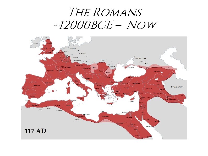 The Romans ~12000 BCE – Now 