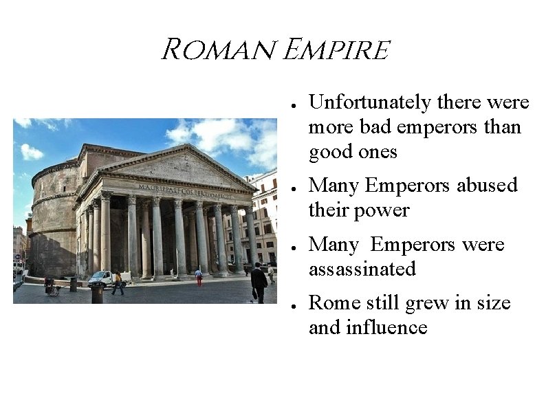 Roman Empire ● ● Unfortunately there were more bad emperors than good ones Many