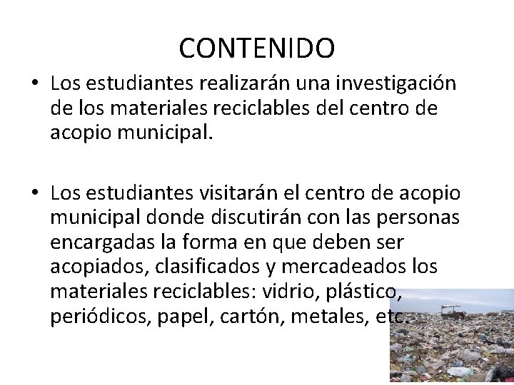 CONTENIDO • Los estudiantes realizarán una investigación de los materiales reciclables del centro de