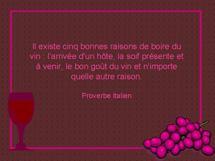 Il existe cinq bonnes raisons de boire du vin : l’arrivée d'un hôte, la