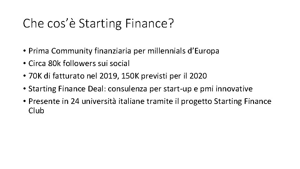 Che cos’è Starting Finance? • Prima Community finanziaria per millennials d’Europa • Circa 80