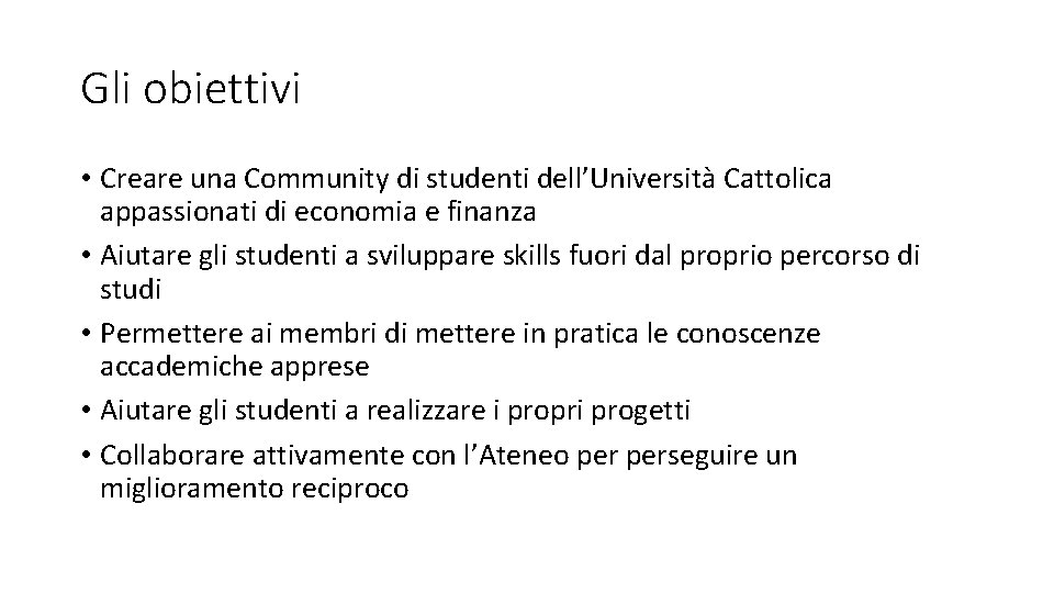 Gli obiettivi • Creare una Community di studenti dell’Università Cattolica appassionati di economia e
