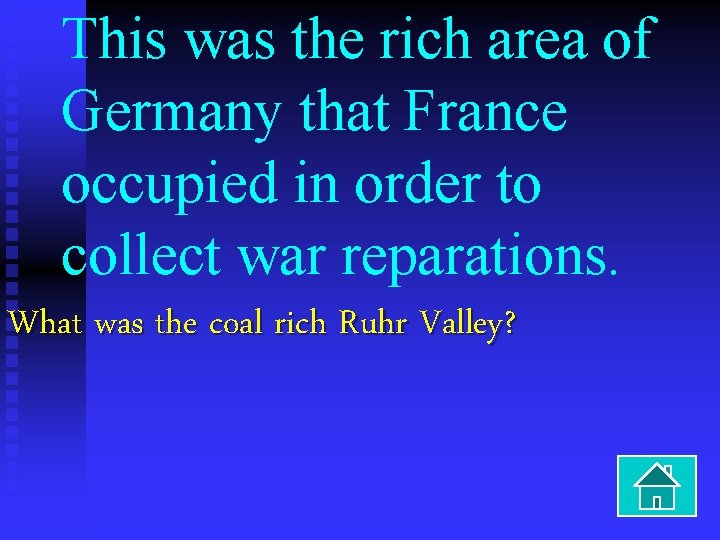 This was the rich area of Germany that France occupied in order to collect