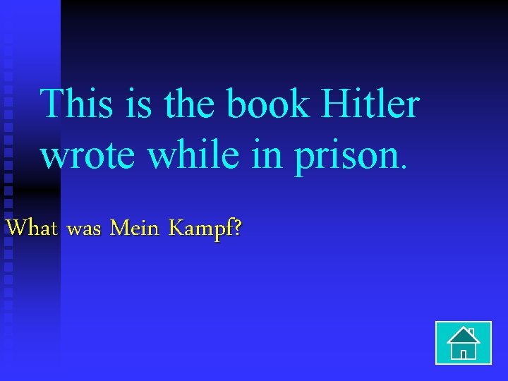 This is the book Hitler wrote while in prison. What was Mein Kampf? 