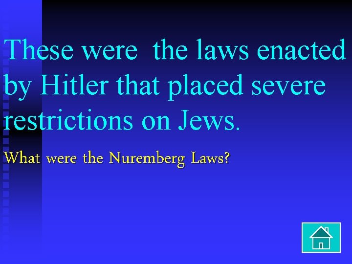 These were the laws enacted by Hitler that placed severe restrictions on Jews. What