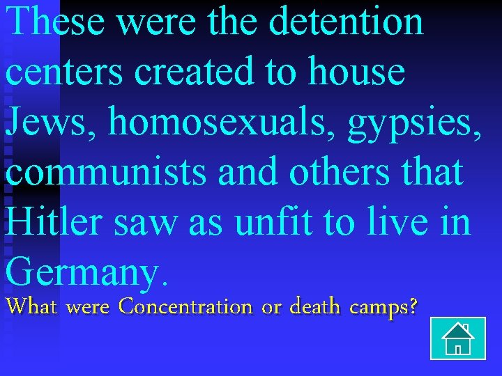 These were the detention centers created to house Jews, homosexuals, gypsies, communists and others