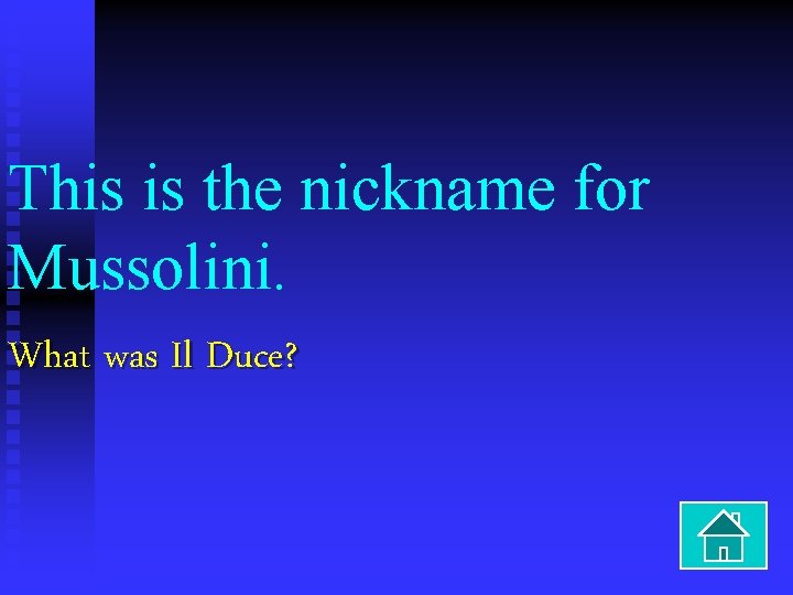 This is the nickname for Mussolini. What was Il Duce? 