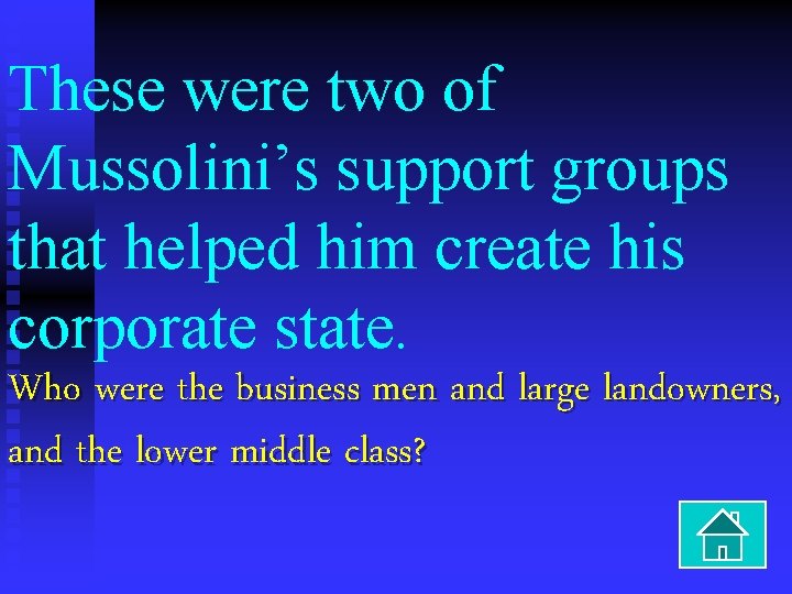 These were two of Mussolini’s support groups that helped him create his corporate state.