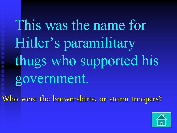 This was the name for Hitler’s paramilitary thugs who supported his government. Who were