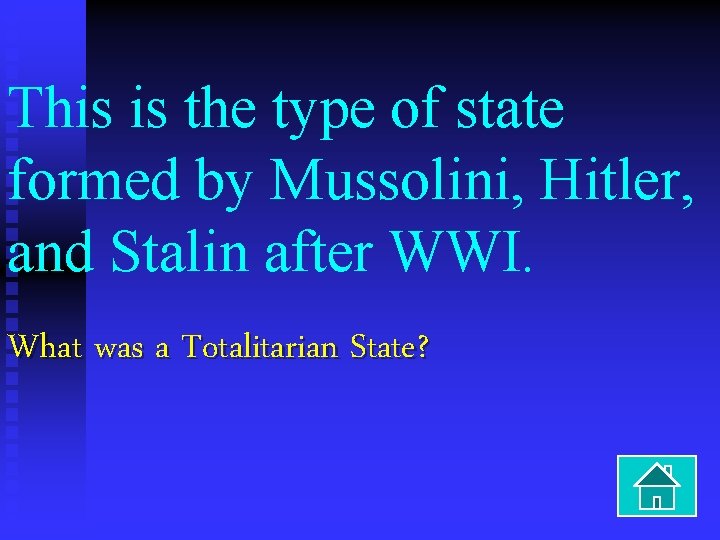This is the type of state formed by Mussolini, Hitler, and Stalin after WWI.