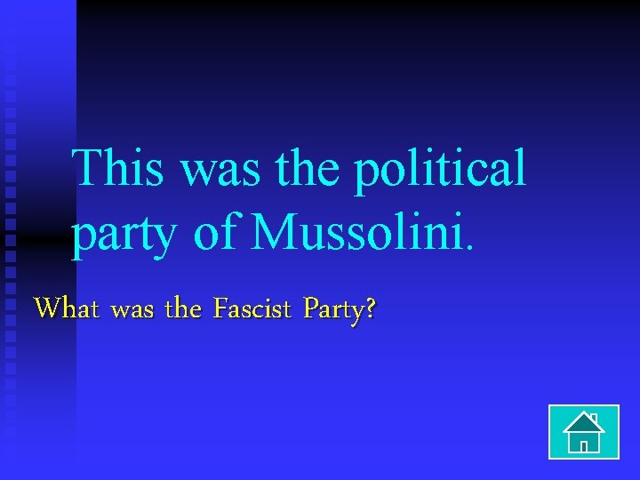 This was the political party of Mussolini. What was the Fascist Party? 