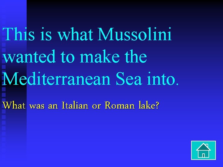 This is what Mussolini wanted to make the Mediterranean Sea into. What was an