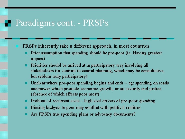 Paradigms cont. - PRSPs n PRSPs inherently take a different approach, in most countries Paradigms cont. - PRSPs n PRSPs inherently take a different approach, in most countries
