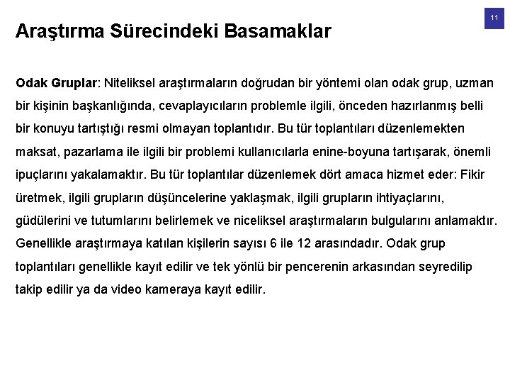 Araştırma Sürecindeki Basamaklar 11 Odak Gruplar: Niteliksel araştırmaların doğrudan bir yöntemi olan odak grup,