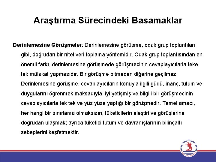 Araştırma Sürecindeki Basamaklar Derinlemesine Görüşmeler: Derinlemesine görüşme, odak grup toplantıları gibi, doğrudan bir nitel