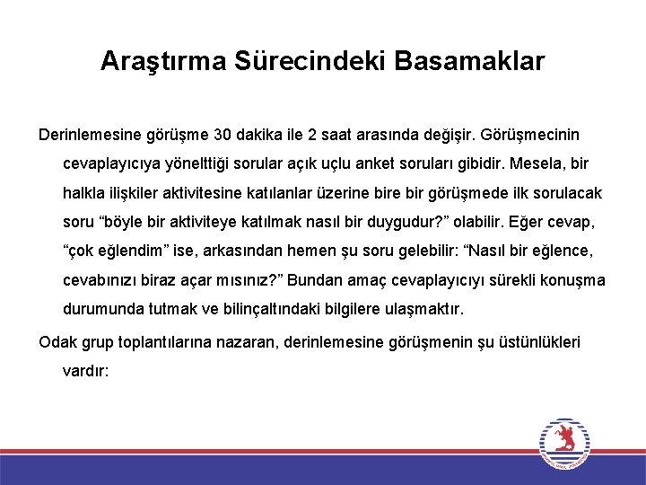 Araştırma Sürecindeki Basamaklar Derinlemesine görüşme 30 dakika ile 2 saat arasında değişir. Görüşmecinin cevaplayıcıya