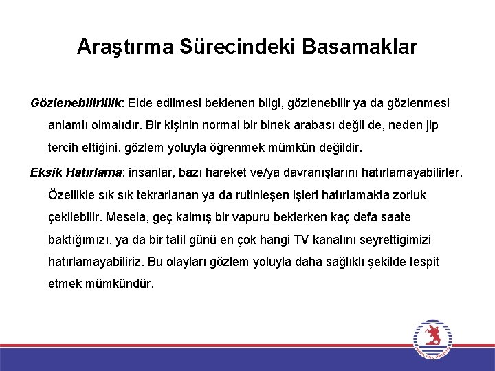 Araştırma Sürecindeki Basamaklar Gözlenebilirlilik: Elde edilmesi beklenen bilgi, gözlenebilir ya da gözlenmesi anlamlı olmalıdır.