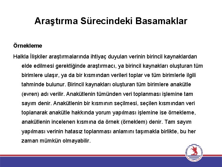 Araştırma Sürecindeki Basamaklar Örnekleme Halkla İlişkiler araştırmalarında ihtiyaç duyulan verinin birincil kaynaklardan elde edilmesi