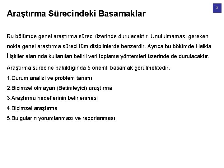 Araştırma Sürecindeki Basamaklar Bu bölümde genel araştırma süreci üzerinde durulacaktır. Unutulmaması gereken nokta genel