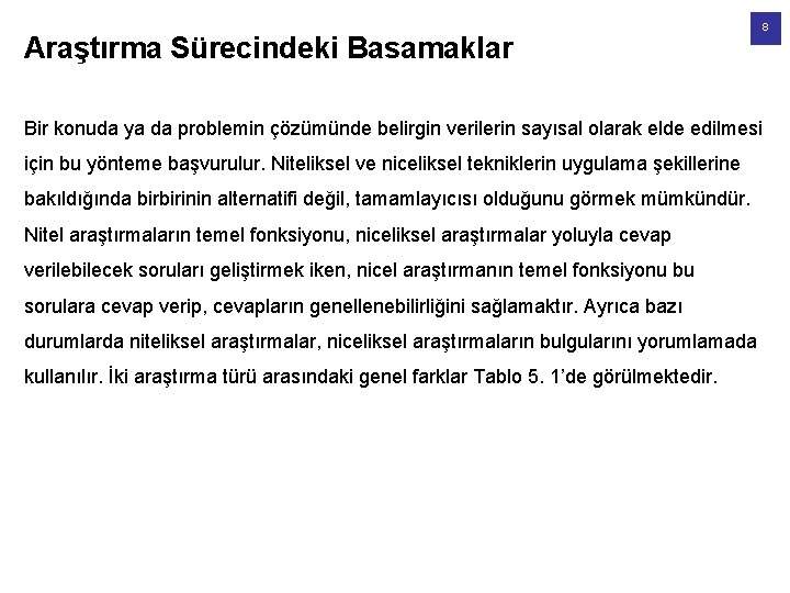 Araştırma Sürecindeki Basamaklar Bir konuda ya da problemin çözümünde belirgin verilerin sayısal olarak elde