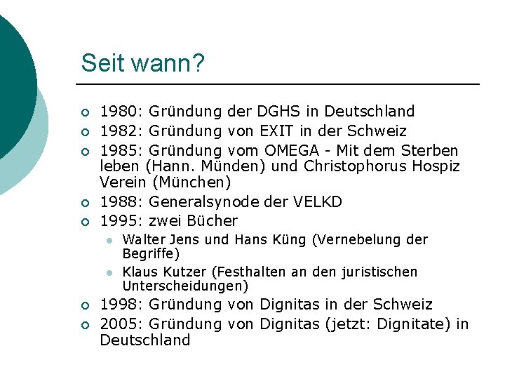 Seit wann? ¡ ¡ ¡ 1980: Gründung der DGHS in Deutschland 1982: Gründung von