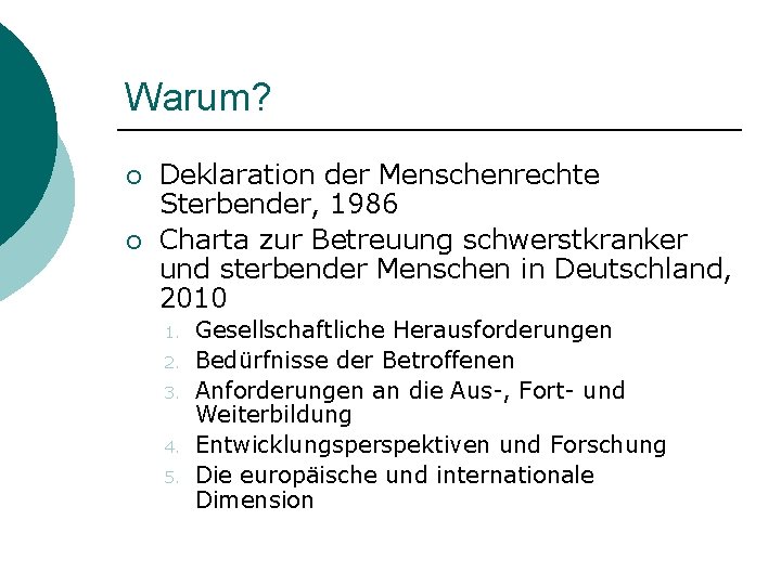 Warum? ¡ ¡ Deklaration der Menschenrechte Sterbender, 1986 Charta zur Betreuung schwerstkranker und sterbender