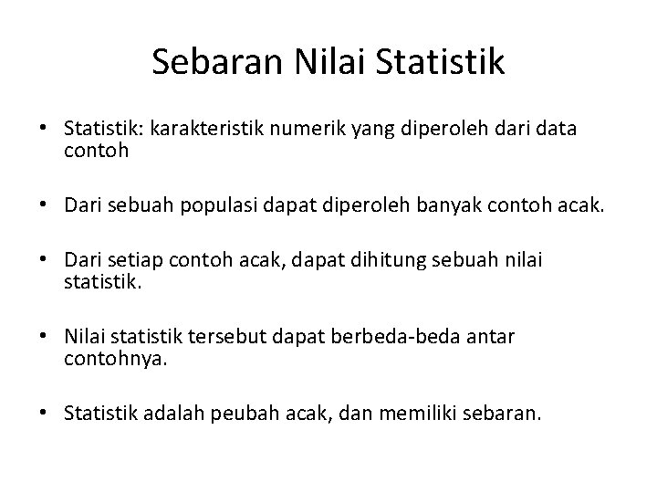Sebaran Nilai Statistik • Statistik: karakteristik numerik yang diperoleh dari data contoh • Dari