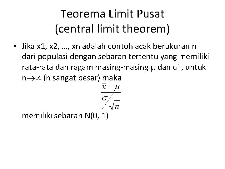 Teorema Limit Pusat (central limit theorem) • Jika x 1, x 2, …, xn