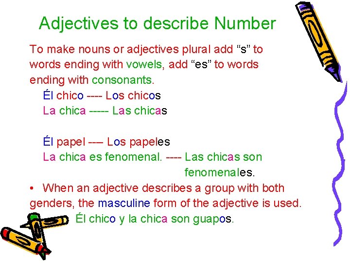 Adjectives to describe Number To make nouns or adjectives plural add “s” to words