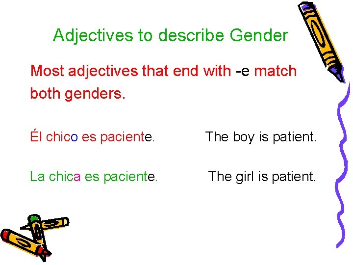 Adjectives to describe Gender Most adjectives that end with -e match both genders. Él