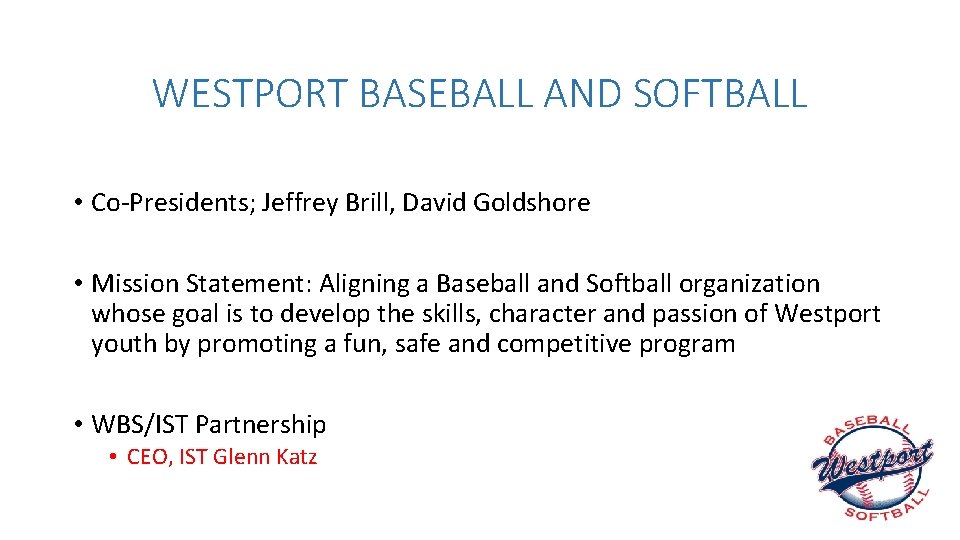 WESTPORT BASEBALL AND SOFTBALL • Co-Presidents; Jeffrey Brill, David Goldshore • Mission Statement: Aligning