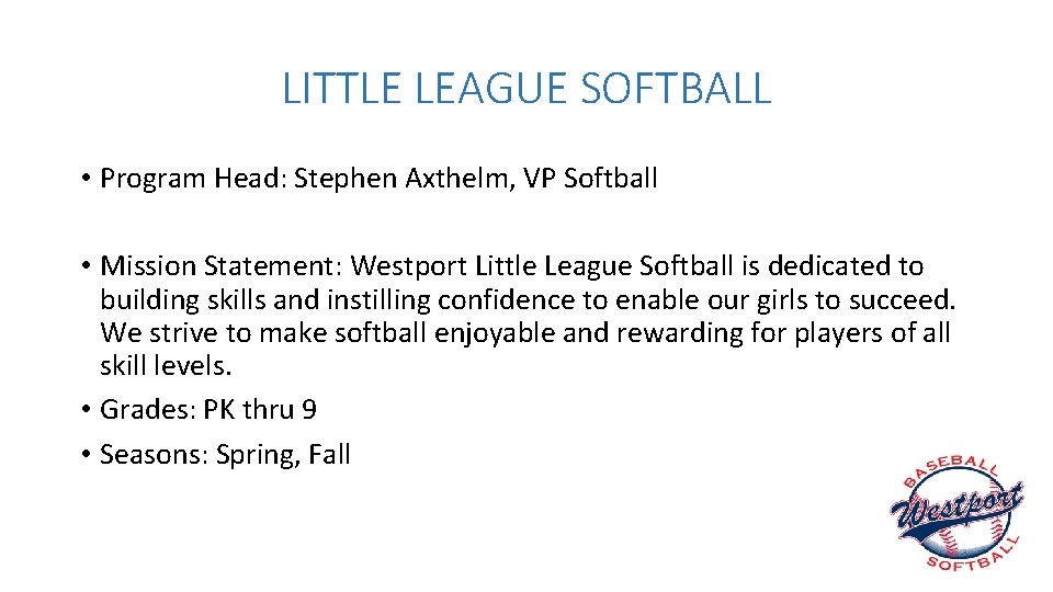 LITTLE LEAGUE SOFTBALL • Program Head: Stephen Axthelm, VP Softball • Mission Statement: Westport