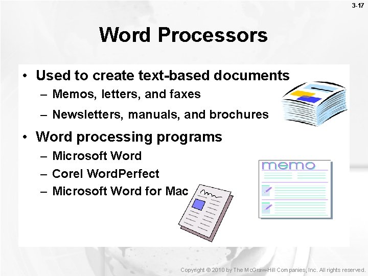 3 -17 Word Processors • Used to create text-based documents – Memos, letters, and