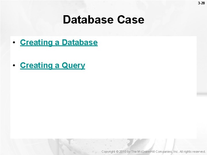 3 -28 Database Case • Creating a Database • Creating a Query Copyright ©
