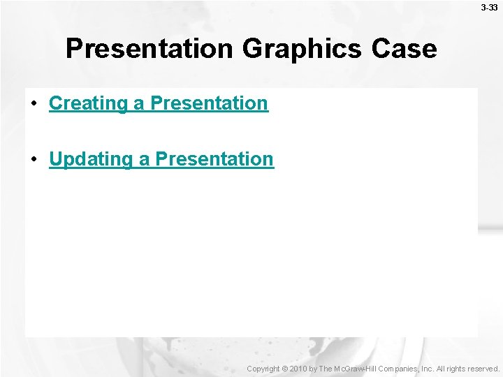 3 -33 Presentation Graphics Case • Creating a Presentation • Updating a Presentation Copyright